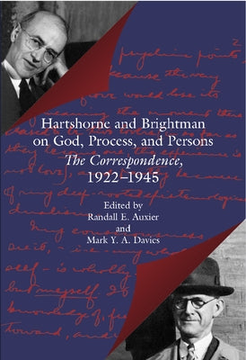 Hartshorne and Brightman on God, Process, and Persons: The Correspondence, 1922-1945 by Auxier, Randall E.