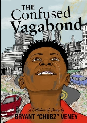 The Confused Vagabond: A Collection of Poems by Veney, Bryant Chubz