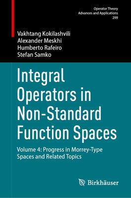 Integral Operators in Non-Standard Function Spaces: Volume 4: Progress in Morrey-Type Spaces and Related Topics by Kokilashvili, Vakhtang