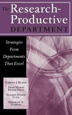 The Research-Productive Department: Strategies from Departments That Excel by Bland, Carole J.