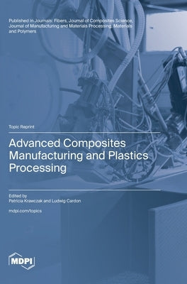 Advanced Composites Manufacturing and Plastics Processing by Krawczak, Patricia