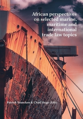 African perspectives on selected marine, maritime and international trade law topics by Vrancken, Patrick