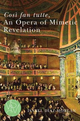 Così Fan Tutte, an Opera of Mimetic Revelation by Díaz-Morlán, Isabel