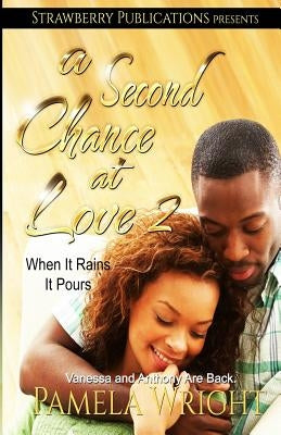A Second Chance at Love 2: When It Rains It Pours by Wright, Pamela
