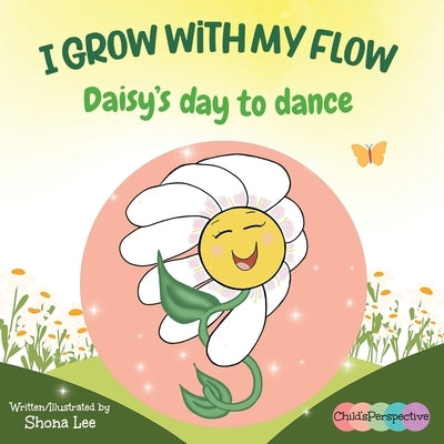 I Grow with my Flow: Daisy's Day to Dance by Lee, Shona