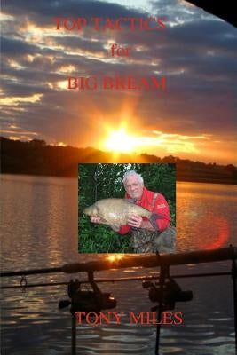 Top Tactics for Big Bream by Miles, Tony