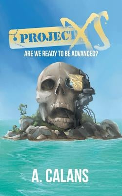 Project Xs: Are We Ready to Be Advanced? by Calans, A.