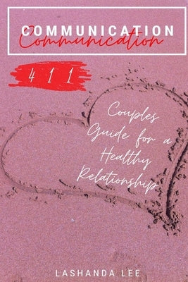 Communication 411: Couples Guide for a Healthy Relationship by Lee, Lashanda
