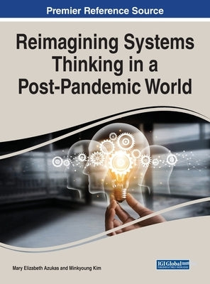 Reimagining Systems Thinking in a Post-Pandemic World by Azukas, M. Elizabeth