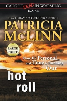 Hot Roll: Large Print (Caught Dead In Wyoming, Book 8) by McLinn, Patricia