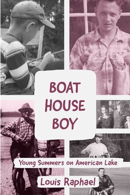 Boathouse Boy: Young Summers on American Lake by Raphael, Louis