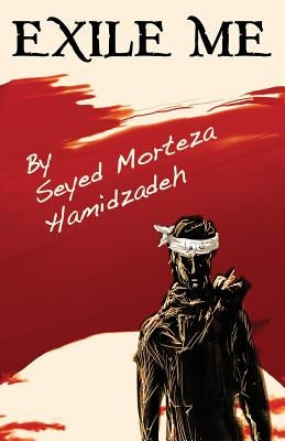 Exile Me by Hamidzadeh, Seyed Morteza