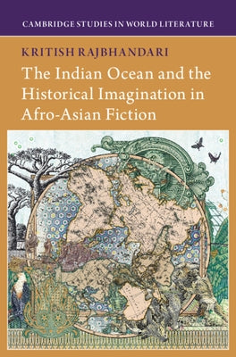 The Indian Ocean and the Historical Imagination in Afro-Asian Fiction by Rajbhandari, Kritish