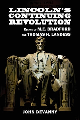 Lincoln's Continuing Revolution: Essays of M.E. Bradford and Thomas H. Landess by Bradford, M. E.