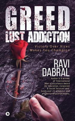 Greed Lust Addiction: Victory over vices makes you Champion by Dabral, Ravi