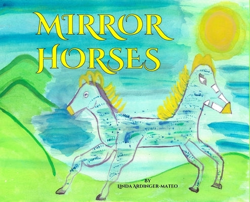 Mirror Horses by Ardinger-Mateo, Linda