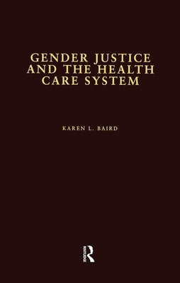 Gender Justice and the Health Care System by Baird, Karen L.