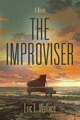 The Improviser by Wallace, Eric E.