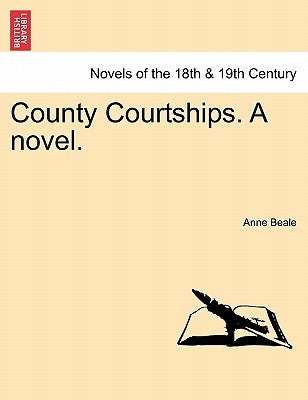 County Courtships. a Novel. Vol. III. by Beale, Anne