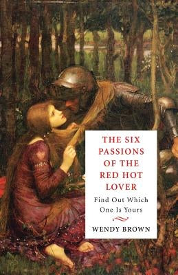 The Six Passions of the Red-Hot Lover: Find Out Which One is Yours by Brown, Wendy