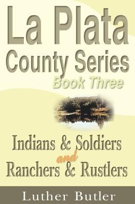 Indians & Soldiers and Ranchers & Rustlers by Butler, Luther