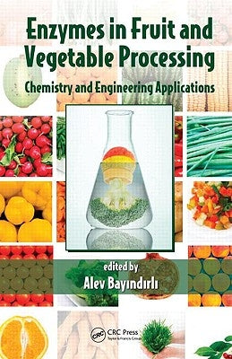Enzymes in Fruit and Vegetable Processing: Chemistry and Engineering Applications by Bayindirli, Alev