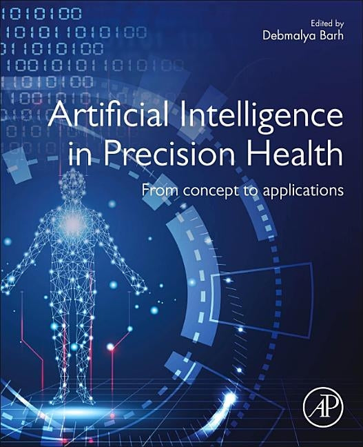 Artificial Intelligence in Precision Health: From Concept to Applications by Barh, Debmalya