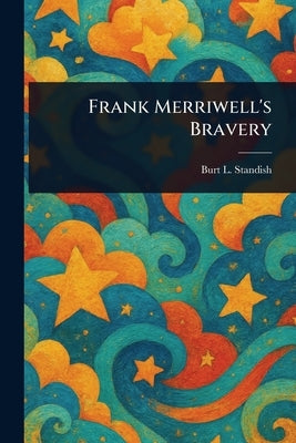 Frank Merriwell's Bravery by Standish, Burt L.