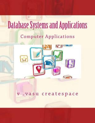 Database Systems and Applications: Mathematical Applications by Creatspace, V. Vasu