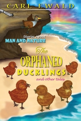 The Orphaned Ducklings and Other Tales by Ewald, Carl