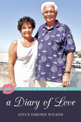 A Diary of Love: Sealed With a Kiss Past 70 by Wilson, Joyce Osborn