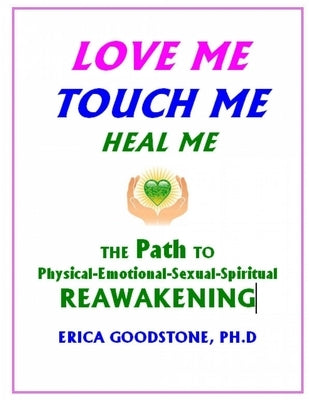 Love Me, Touch Me, Heal Me by Goodstone, Erica