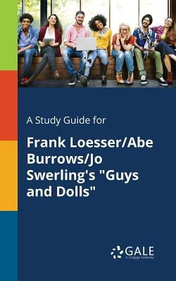 A Study Guide for Frank Loesser/Abe Burrows/Jo Swerling's Guys and Dolls by Gale, Cengage Learning