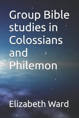 Group Bible studies in Colossians and Philemon by Ward Bth, Elizabeth