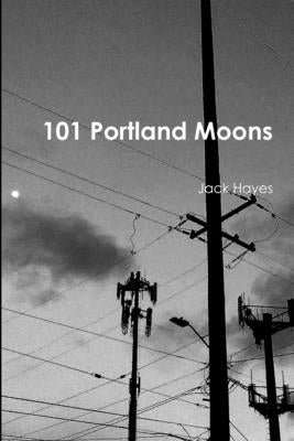 101 Portland Moons by Hayes, Jack