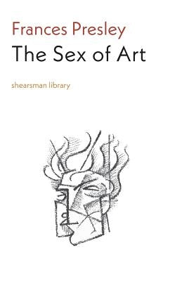 The Sex of Art by Presley, Frances