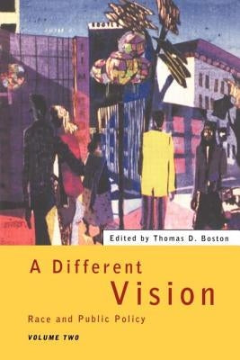 A Different Vision: Race and Public Policy, Volume 2 by Boston, Thomas D.