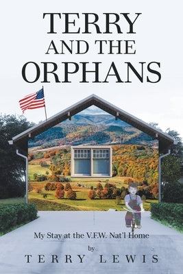 Terry and the Orphans: My Stay at the V.F.W. Nat'l Home by Lewis, Terry
