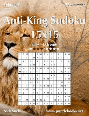 Anti-King Sudoku 15x15 - Easy to Extreme - Volume 4 - 276 Puzzles by Snels, Nick