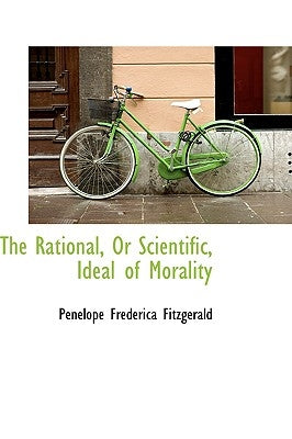 The Rational, or Scientific, Ideal of Morality by Fitzgerald, Penelope Frederica