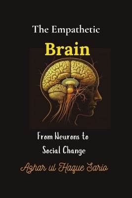 The Empathetic Brain: From Neurons to Social Change by Sario, Azhar Ul Haque