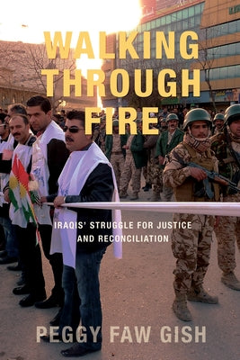 Walking Through Fire: Iraqis' Struggle for Justice and Reconciliation by Gish, Peggy Faw