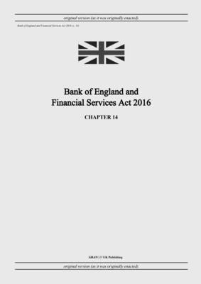 Bank of England and Financial Services Act 2016 (c. 14) by United Kingdom Legislation