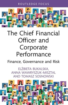 The Chief Financial Officer and Corporate Performance: Finance, Governance and Risk by Bukalska, Elżbieta
