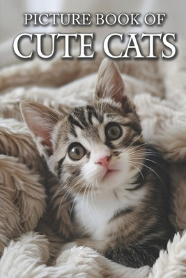 Cute Cats: Picture Books For Adults With Dementia And Alzheimers Patients - Colourful Photos Of Kitten and Cat by Caldwell, Ella