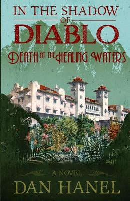 In The Shadow of Diablo: Death at the Healing Waters by Hanel, Dan