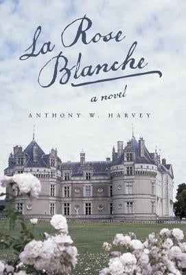 La Rose Blanche by Harvey, Anthony W.