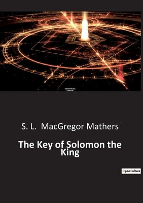 The Key of Solomon the King by MacGregor Mathers, S. L.