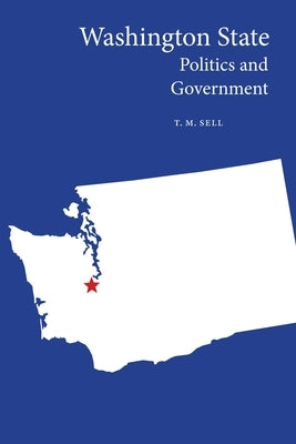 Washington State Politics and Government by Sell, T. M.
