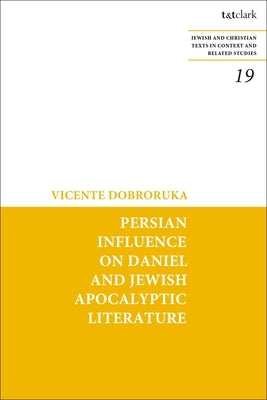 Persian Influence on Daniel and Jewish Apocalyptic Literature by Dobroruka, Vicente